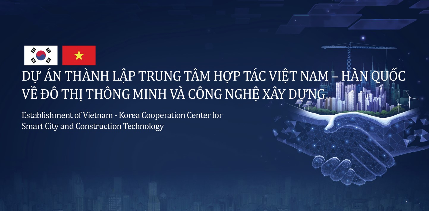 Việt Nam – Hàn Quốc: Hợp tác hiệu quả về đô thị thông minh và công nghệ xây dựng